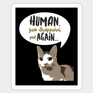 Human you disappoint me again... cat funny tshirt Sticker